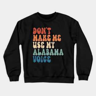 Don't make me use my Alabama voice Crewneck Sweatshirt